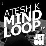 JET077 Atesh K - Mind Loop EP [Jeton Records]